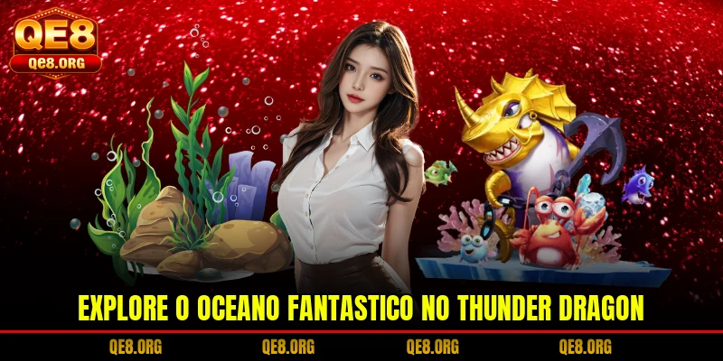 explore-o-oceano-fantastico-no-thunder-dragon