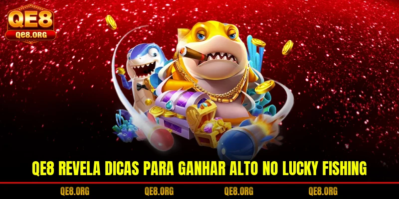 qe8-revela-dicas-para-ganhar-alto-no-lucky-fishing