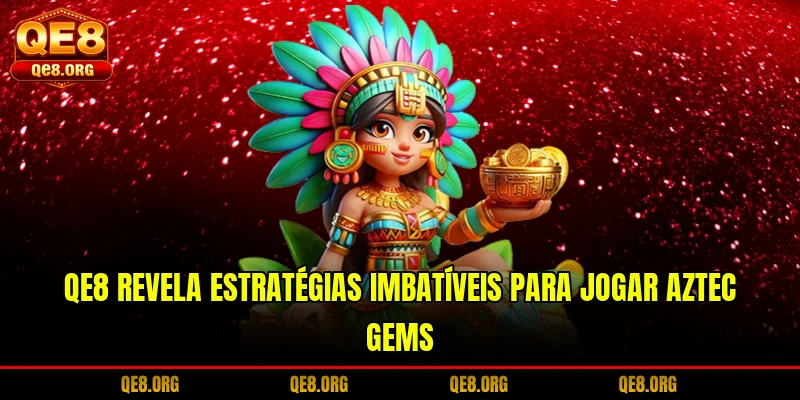 qe8-revela-estrategias-imbativeis-para-jogar-aztec-gems