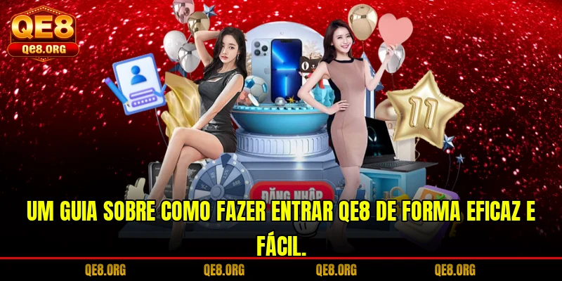 um-guia-sobre-como-fazer-entrar-qe8-de-forma-eficaz-e-facil